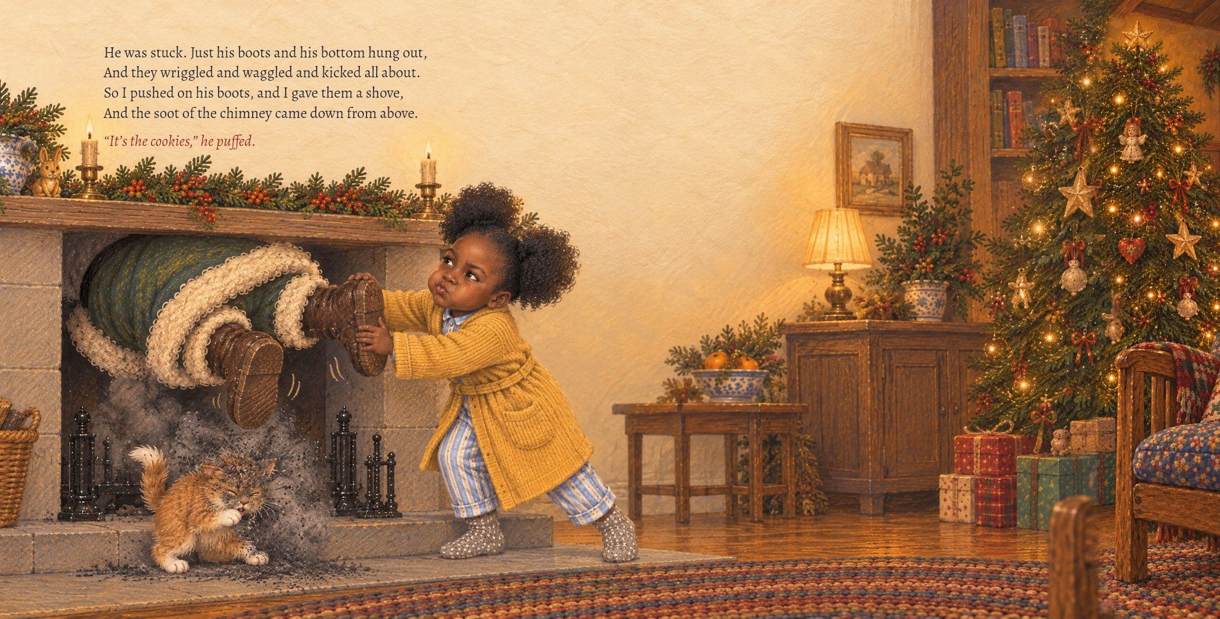 St. Nick is stuck in the chimney; Amara pushes on his boots. He was stuck. Just his boots and his bottom hung out,
And they wriggled and waggled and kicked all about.
So I pushed on his boots, and I gave them a shove,
And the soot of the chimney came down from above.

“It’s the cookies,” he puffed.